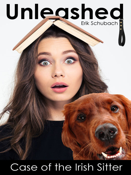 Title details for Case of the Irish Sitter: Unleashed, Book 1 by Erik Schubach - Available